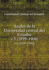 Anales de la Universidad central del Ecuador.. v.5 (1899-1904)