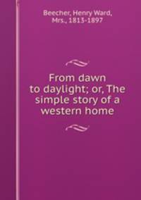From dawn to daylight; or, The simple story of a western home