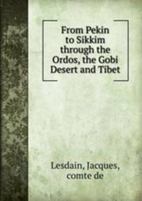 From Pekin to Sikkim through the Ordos, the Gobi Desert and Tibet