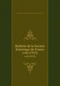 Bulletin de la Societe botanique de France.. v.60 (1913)