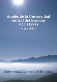 Anales de la Universidad central del Ecuador.. v.11 (1894)