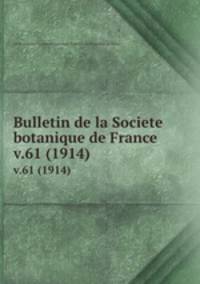 Bulletin de la Societe botanique de France.. v.61 (1914)