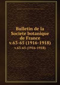 Bulletin de la Societe botanique de France.. v.63-65 (1916-1918)