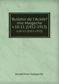 Bulletin de l`Acade?mie Malgache.. v.10-11 (1912-1913)
