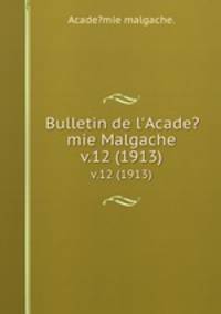 Bulletin de l`Acade?mie Malgache.. v.12 (1913)