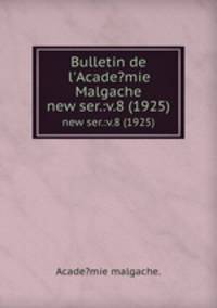 Bulletin de l`Acade?mie Malgache.. new ser.:v.8 (1925)