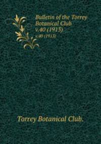 Bulletin of the Torrey Botanical Club.. v.40 (1913)