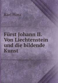 Furst Johann II. Von Liechtenstein und die bildende Kunst