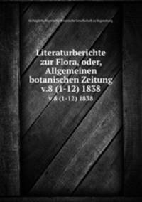Literaturberichte zur Flora, oder, Allgemeinen botanischen Zeitung.. v.8 (1-12) 1838
