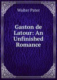 Gaston de Latour: An Unfinished Romance