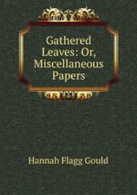 Gathered Leaves: Or, Miscellaneous Papers