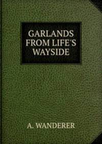 GARLANDS FROM LIFE