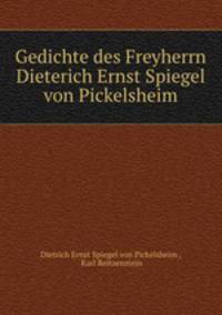 Gedichte des Freyherrn Dieterich Ernst Spiegel von Pickelsheim