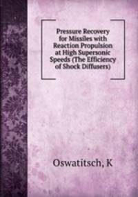 Pressure Recovery for Missiles with Reaction Propulsion at High Supersonic Speeds (The Efficiency of Shock Diffusers)