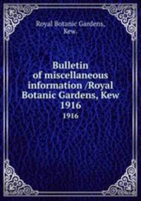 Bulletin of miscellaneous information /Royal Botanic Gardens, Kew.. 1916
