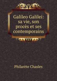 Galileo Galilei: sa vie, son proces et ses contemporains