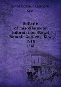 Bulletin of miscellaneous information /Royal Botanic Gardens, Kew.. 1918