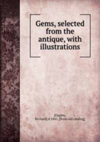 Gems, selected from the antique, with illustrations