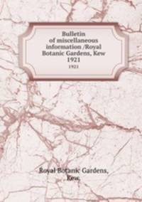 Bulletin of miscellaneous information /Royal Botanic Gardens, Kew.. 1921