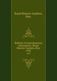Bulletin of miscellaneous information /Royal Botanic Gardens, Kew.. 1922