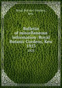Bulletin of miscellaneous information /Royal Botanic Gardens, Kew.. 1923