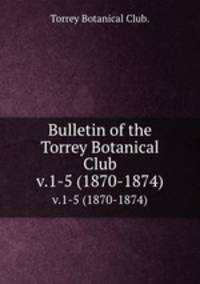 Bulletin of the Torrey Botanical Club.. v.1-5 (1870-1874)