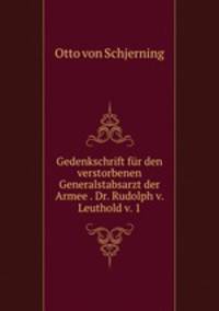 Gedenkschrift fur den verstorbenen Generalstabsarzt der Armee . Dr. Rudolph v. Leuthold v. 1