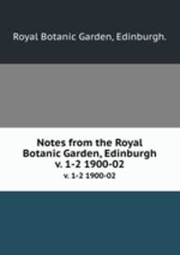 Notes from the Royal Botanic Garden, Edinburgh.. v. 1-2 1900-02
