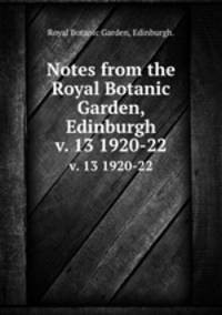 Notes from the Royal Botanic Garden, Edinburgh.. v. 13 1920-22