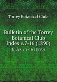 Bulletin of the Torrey Botanical Club.. Index v.7-16 (1890)
