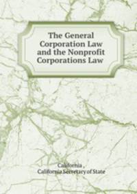 The General Corporation Law and the Nonprofit Corporations Law .