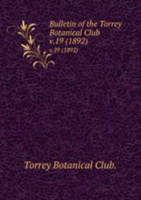 Bulletin of the Torrey Botanical Club.. v.19 (1892)