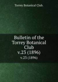 Bulletin of the Torrey Botanical Club.. v.23 (1896)