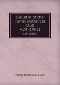 Bulletin of the Torrey Botanical Club.. v.29 (1902)