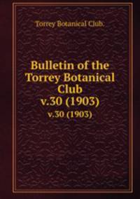 Bulletin of the Torrey Botanical Club.. v.30 (1903)