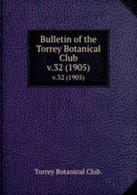Bulletin of the Torrey Botanical Club.. v.32 (1905)