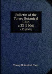 Bulletin of the Torrey Botanical Club.. v.33 (1906)