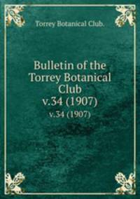 Bulletin of the Torrey Botanical Club.. v.34 (1907)