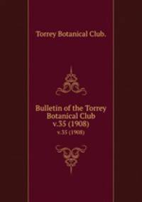 Bulletin of the Torrey Botanical Club.. v.35 (1908)