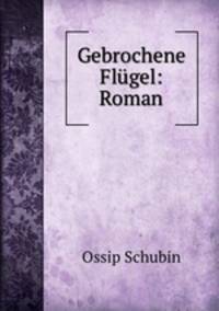 Gebrochene Flugel: Roman