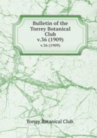 Bulletin of the Torrey Botanical Club.. v.36 (1909)