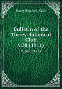 Bulletin of the Torrey Botanical Club.. v.38 (1911)