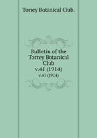 Bulletin of the Torrey Botanical Club.. v.41 (1914)