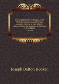 Icones plantarum or figures, with brief descriptive characters and remarks, of new or rare plants, selected from the author`s herbarium.. v.7-8 (1844)
