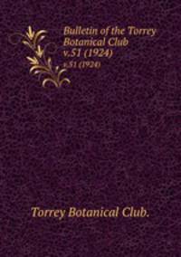 Bulletin of the Torrey Botanical Club.. v.51 (1924)