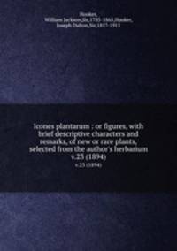 Icones plantarum : or figures, with brief descriptive characters and remarks, of new or rare plants, selected from the author`s herbarium. v.23 (1894)