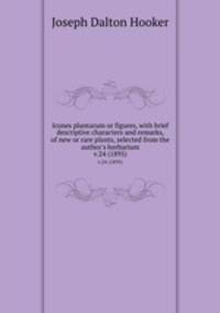 Icones plantarum or figures, with brief descriptive characters and remarks, of new or rare plants, selected from the author`s herbarium.. v.24 (1895)