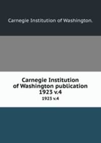 Carnegie Institution of Washington publication.. 1923 v.4