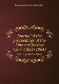 Journal of the proceedings of the Linnean Society.. v.6-7 (1862-1864)