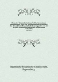Flora oder Botanische Zeitung ?welche Recensionen, Abhandlungen, Aufsa?tze, Neuigkeiten und Nachrichten, die Botanik betreffend, entha?lt /herausgegeben von der Ko?nigl. Botanischen Gesellschaft in Regensburg.. v.50 (1867)